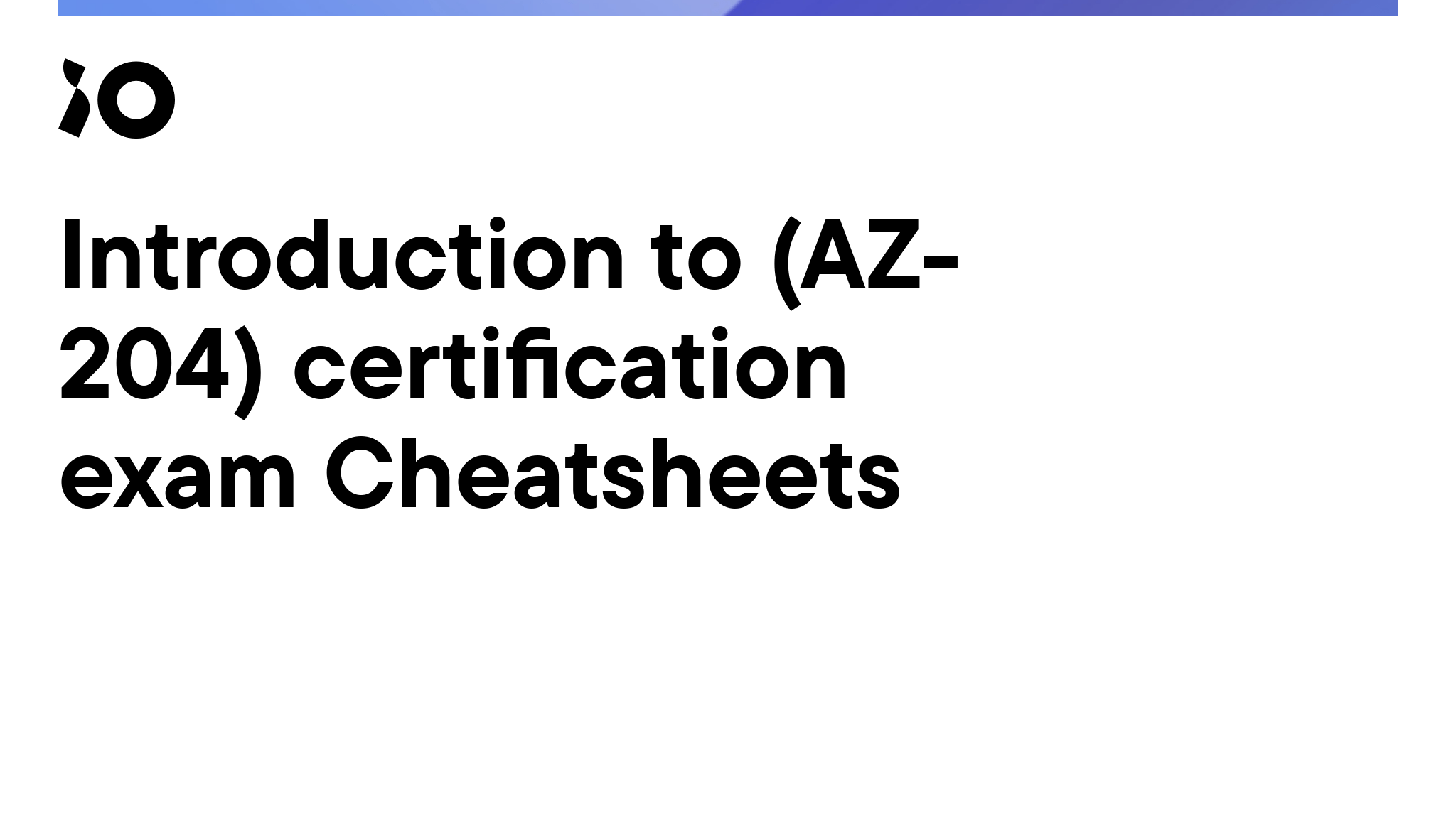 Introduction to (AZ204) certification exam Cheatsheets iO tech_hub